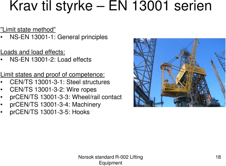 proof of competence: CEN/TS 13001-3-1: Steel structures CEN/TS 13001-3-2: Wire