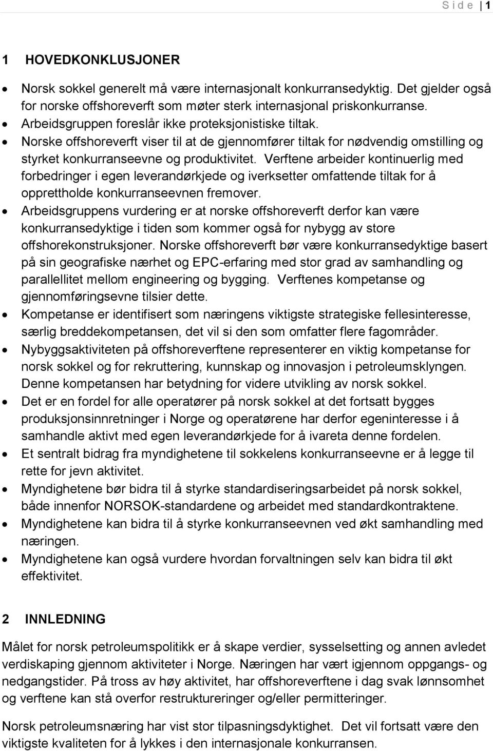 Verftene arbeider kontinuerlig med forbedringer i egen leverandørkjede og iverksetter omfattende tiltak for å opprettholde konkurranseevnen fremover.