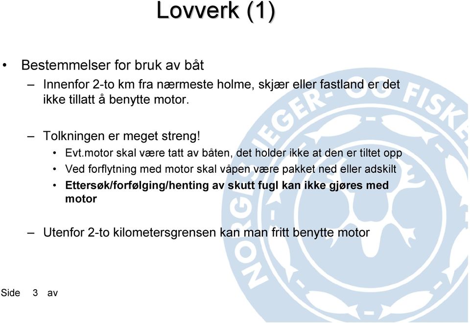 motor skal være tatt båten, det holder ikke at den er tiltet opp Ved forflytning med motor skal våpen