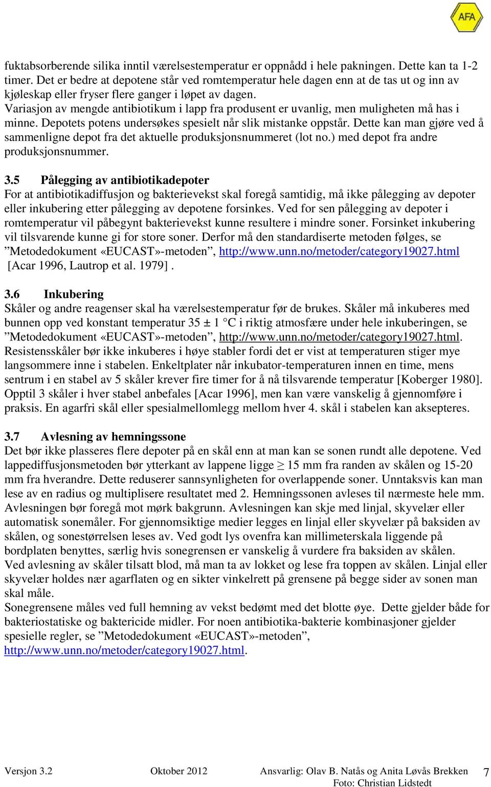 Variasjon av mengde antibiotikum i lapp fra produsent er uvanlig, men muligheten må has i minne. Depotets potens undersøkes spesielt når slik mistanke oppstår.