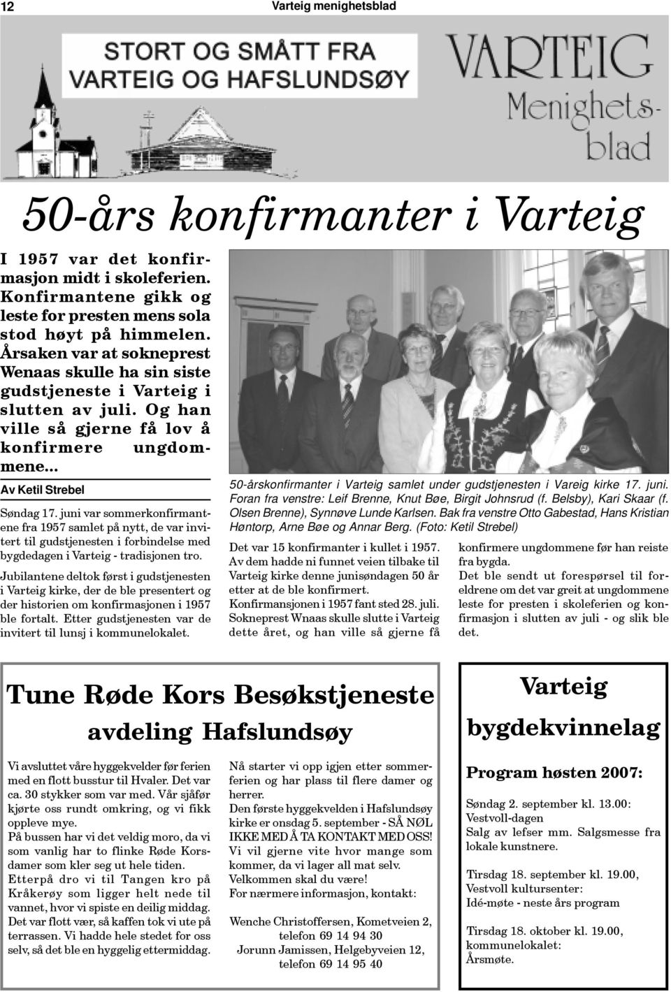 juni var sommerkonfirmantene fra 1957 samlet på nytt, de var invitert til gudstjenesten i forbindelse med bygdedagen i Varteig - tradisjonen tro.