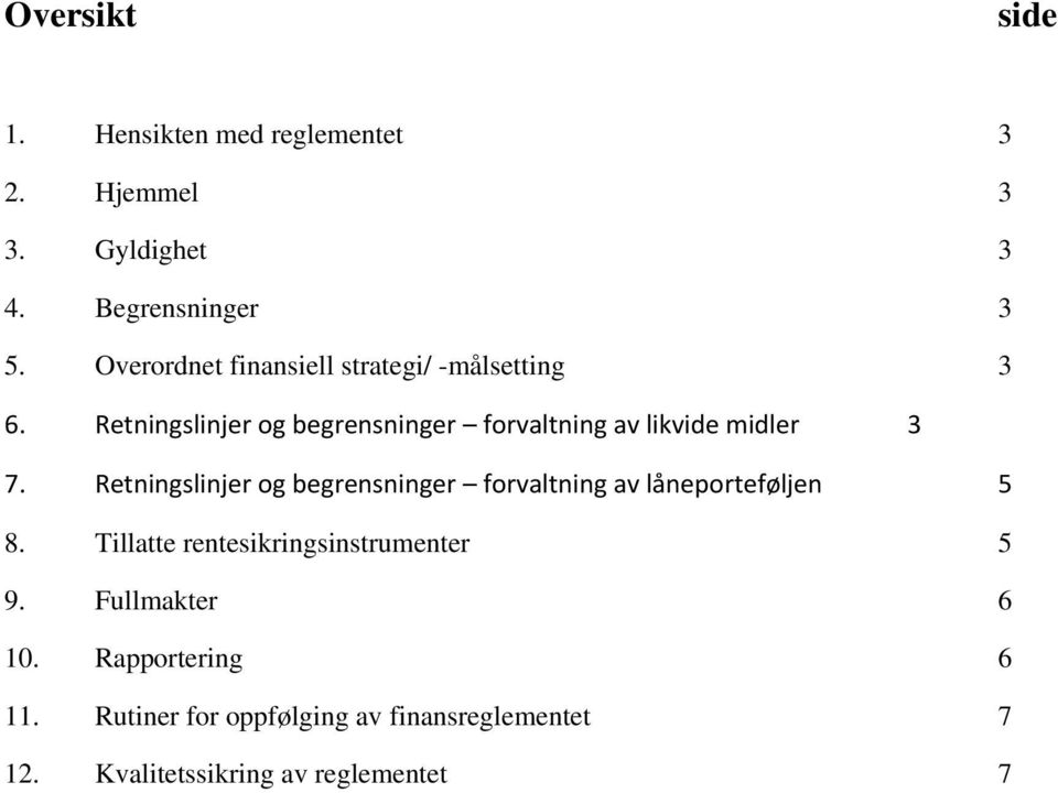 Retningslinjer og begrensninger forvaltning av likvide midler 3 7.