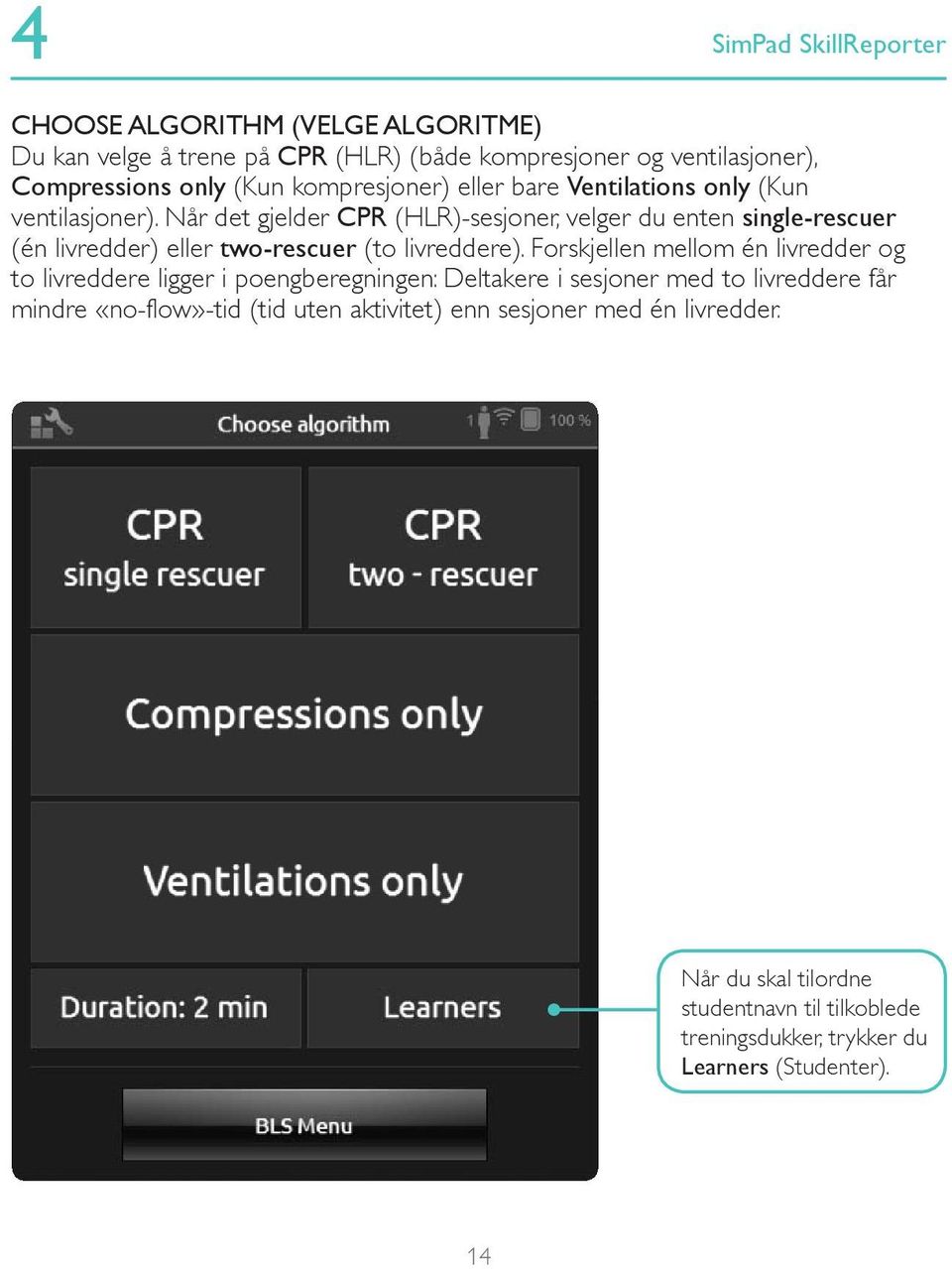 Når det gjelder CPR (HLR)-sesjoner, velger du enten single-rescuer (én livredder) eller two-rescuer (to livreddere).