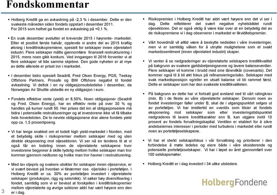 Etter et positivt første halvår, opplevde vi andre del av 2015 kraftig økning i kredittrisikopremiene, spesielt for selskaper innen oljerelatert industri.