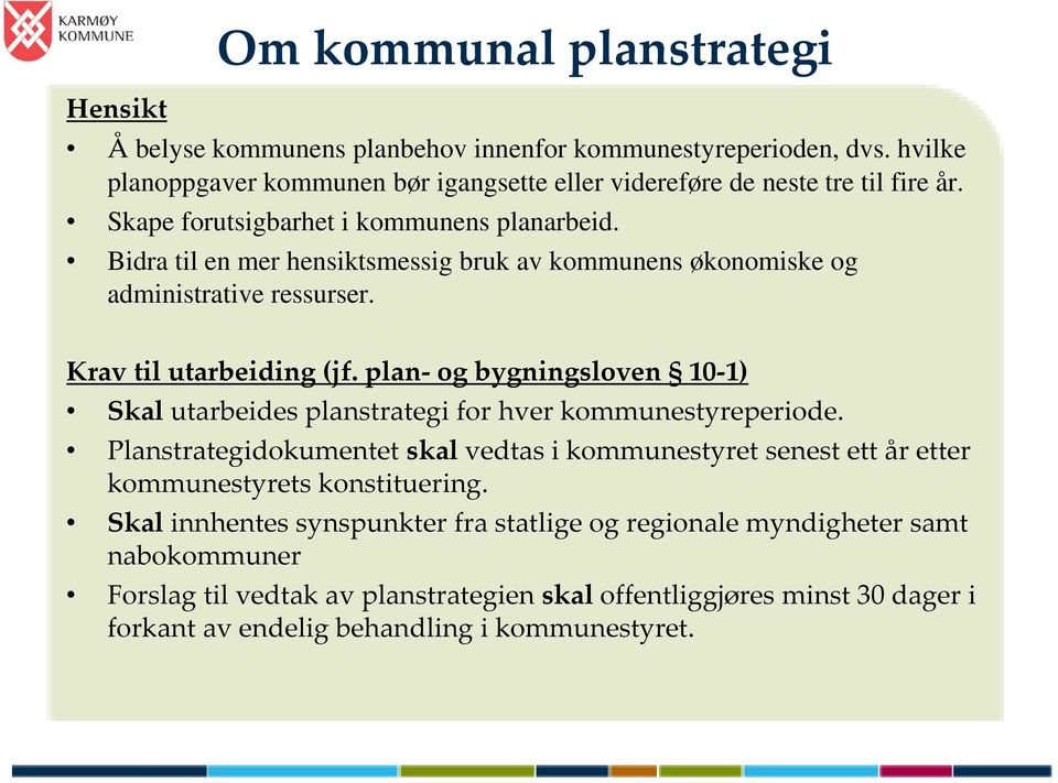 plan- og bygningsloven 10-1) Skal utarbeides planstrategi for hver kommunestyreperiode.