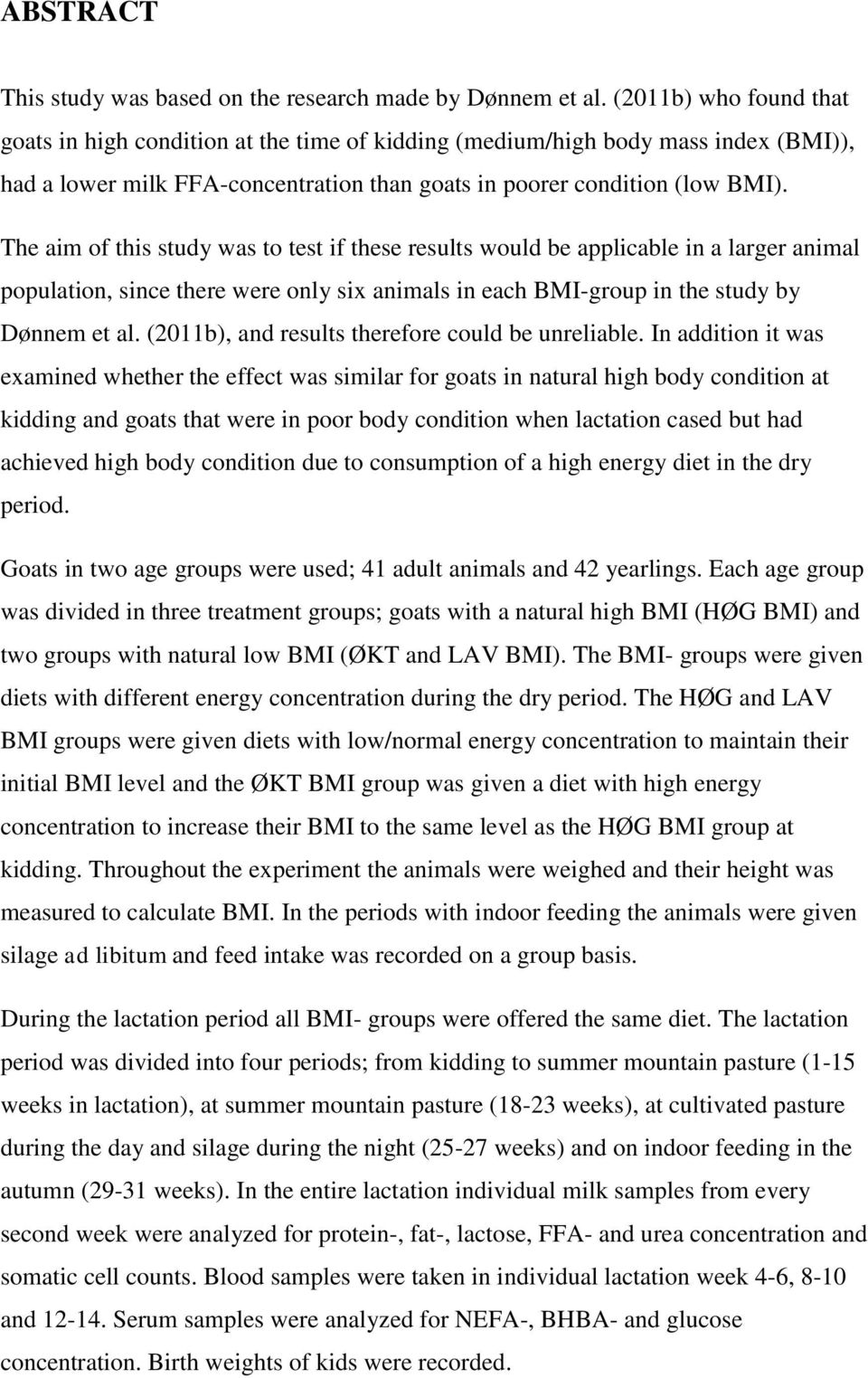 The aim of this study was to test if these results would be applicable in a larger animal population, since there were only six animals in each BMI-group in the study by Dønnem et al.