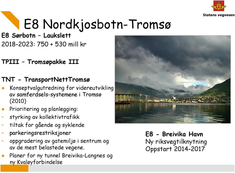 kollektivtrafikk tiltak for gående og syklende parkeringsrestriksjoner oppgradering av gatemiljø i sentrum og av de mest