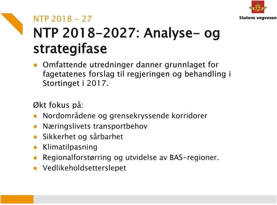 Økt fokus på: Nordområdene og grensekryssende korridorer Næringslivets transportbehov