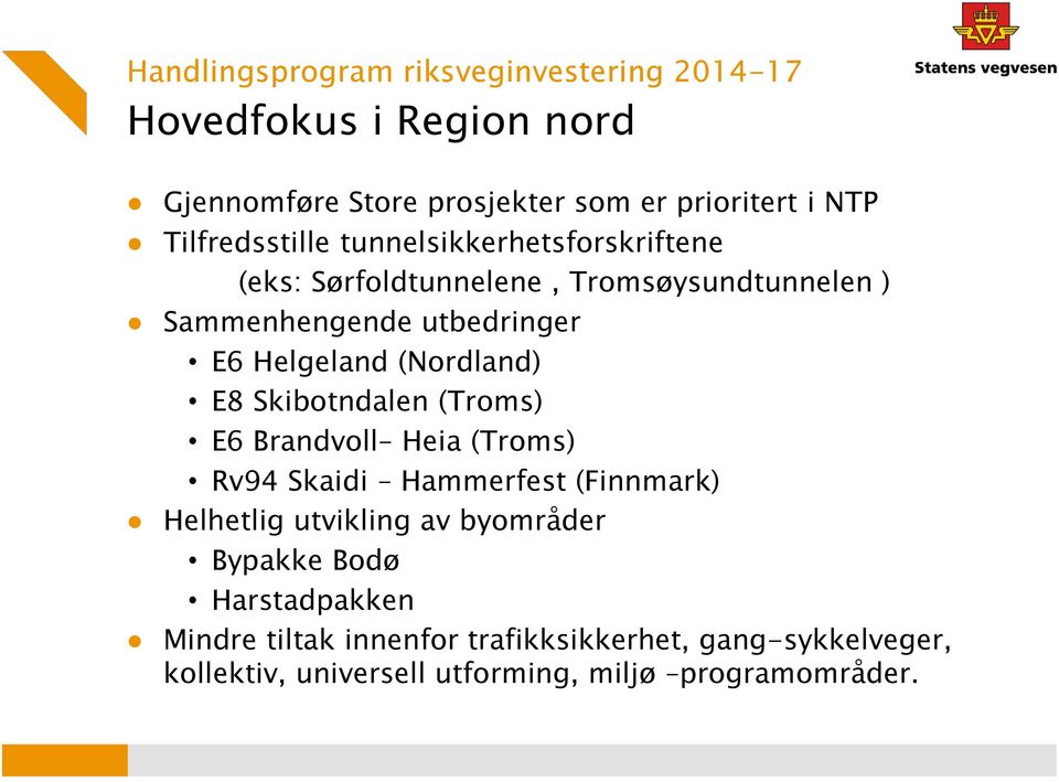 (Nordland) E8 Skibotndalen (Troms) E6 Brandvoll Heia (Troms) Rv94 Skaidi Hammerfest (Finnmark) Helhetlig utvikling av byområder