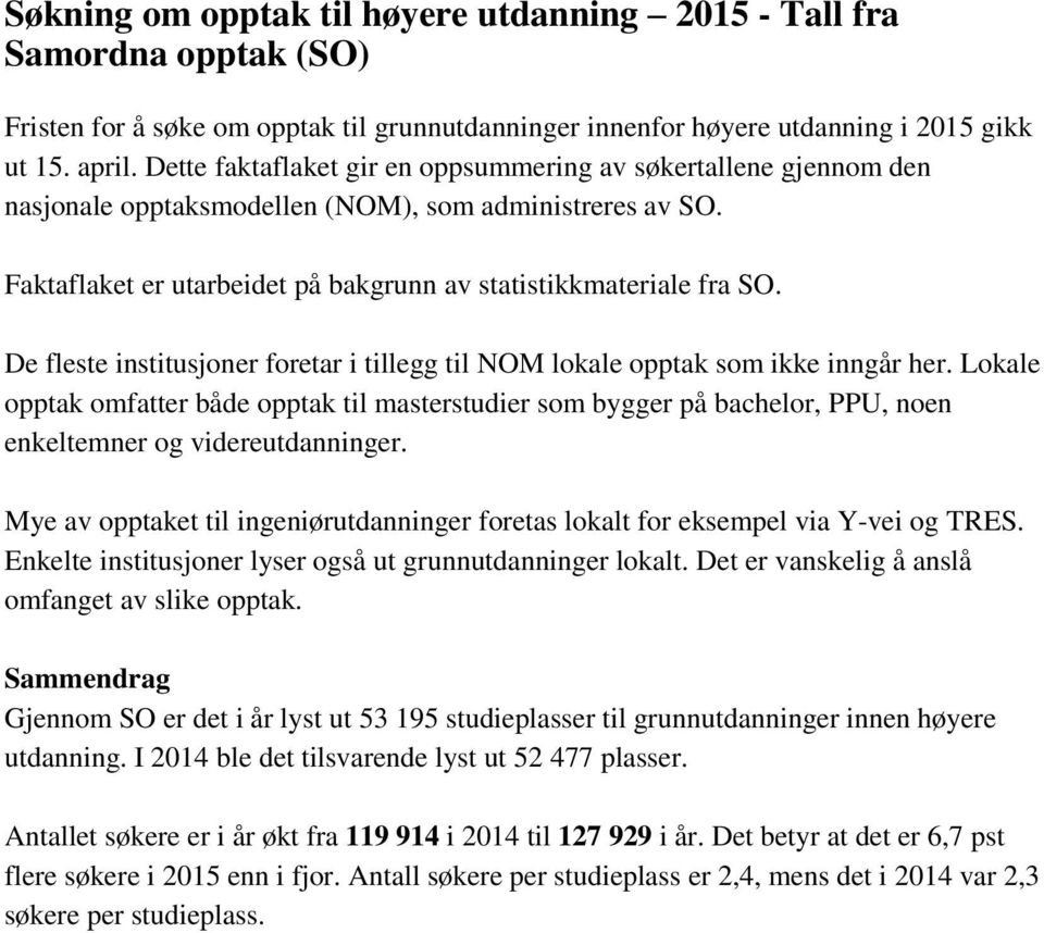 De fleste institusjoner foretar i tillegg til NOM lokale opptak som ikke inngår her.