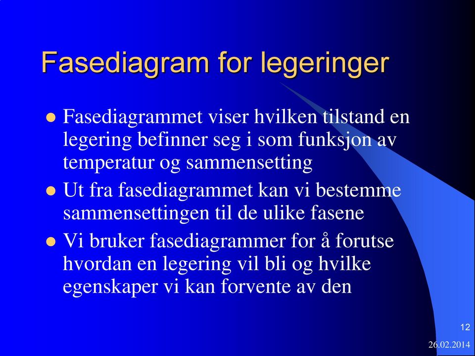 kan vi bestemme sammensettingen til de ulike fasene Vi bruker fasediagrammer for