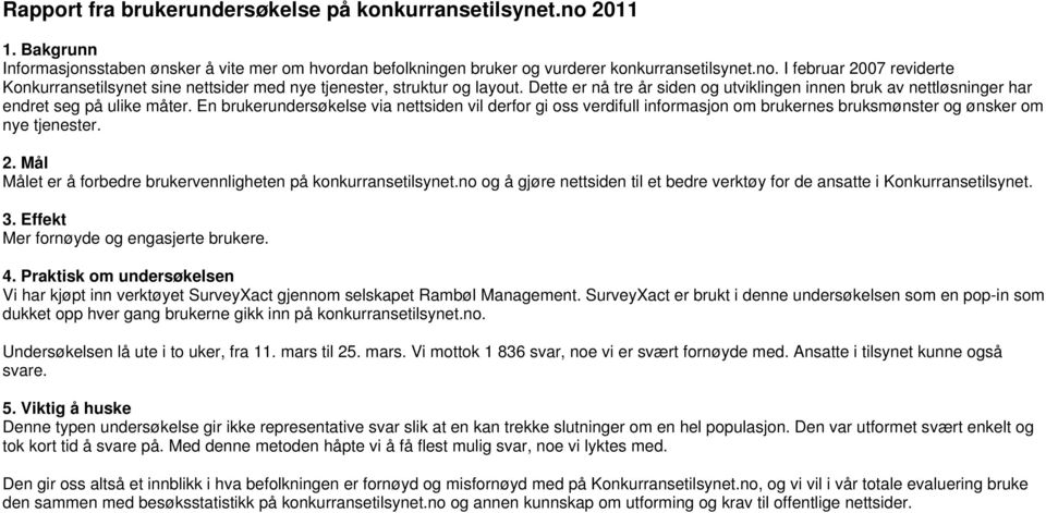 En brukerundersøkelse via nettsiden vil derfor gi oss verdifull informasjon om brukernes bruksmønster og ønsker om nye tjenester. 2. Mål Målet er å forbedre brukervennligheten på konkurransetilsynet.