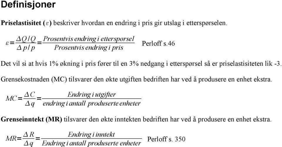 46 Det vil si at hvis 1% økning i pris fører til en 3% nedgang i etterspørsel så er priselastisiteten lik -3.