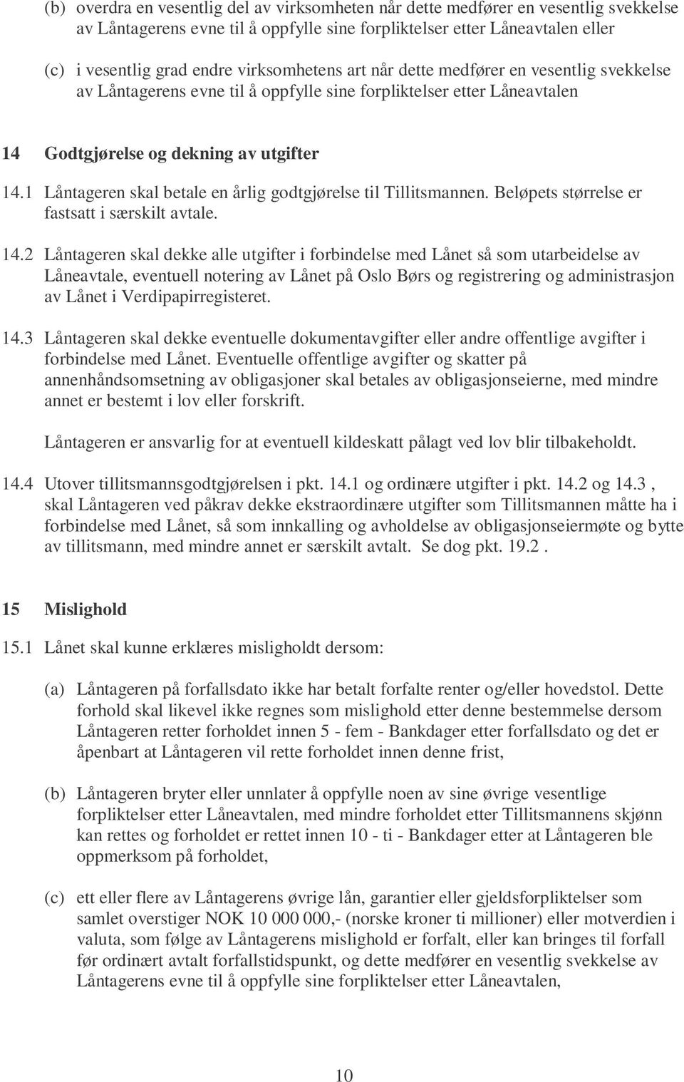 1 Låntageren skal betale en årlig godtgjørelse til Tillitsmannen. Beløpets størrelse er fastsatt i særskilt avtale. 14.