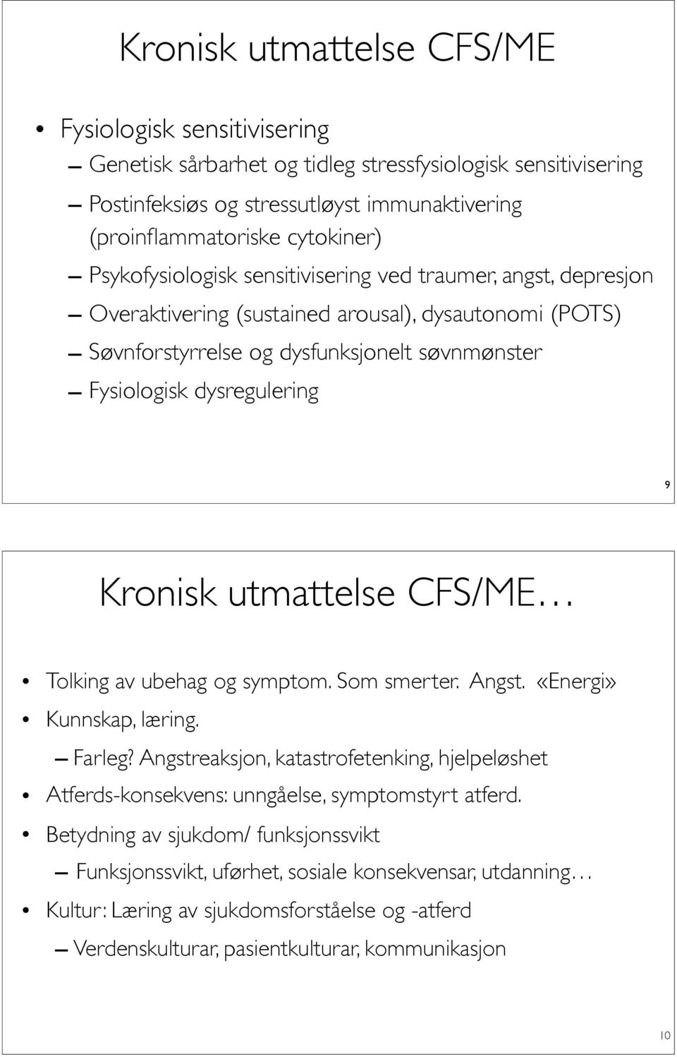 Kronisk utmattelse CFS/ME Tolking av ubehag og symptom. Som smerter. Angst. «Energi» Kunnskap, læring. Farleg?