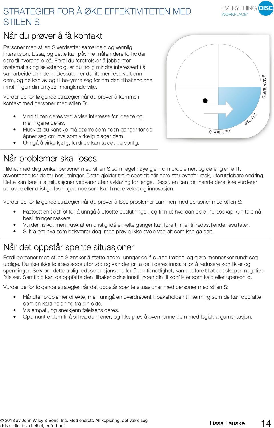 Dessuten er du litt mer reservert enn dem, og de kan av og til bekymre seg for om den tilbakeholdne innstillingen din antyder manglende vilje.