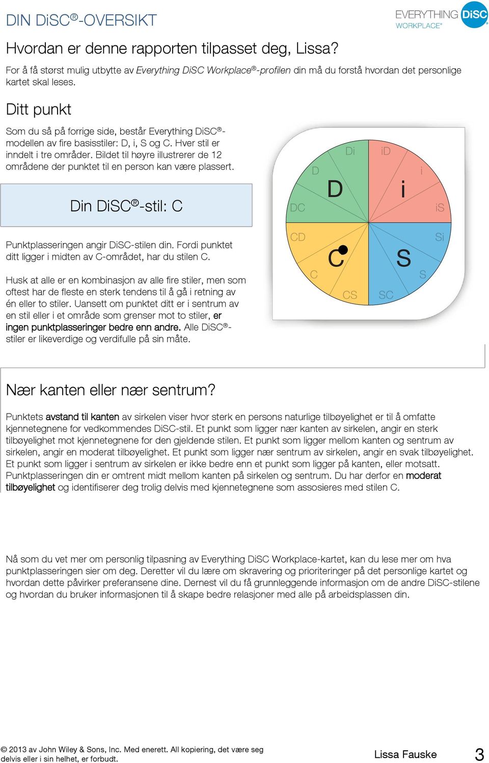 Bildet til høyre illustrerer de 12 områdene der punktet til en person kan være plassert. Din DiSC -stil: C Punktplasseringen angir DiSC-stilen din.