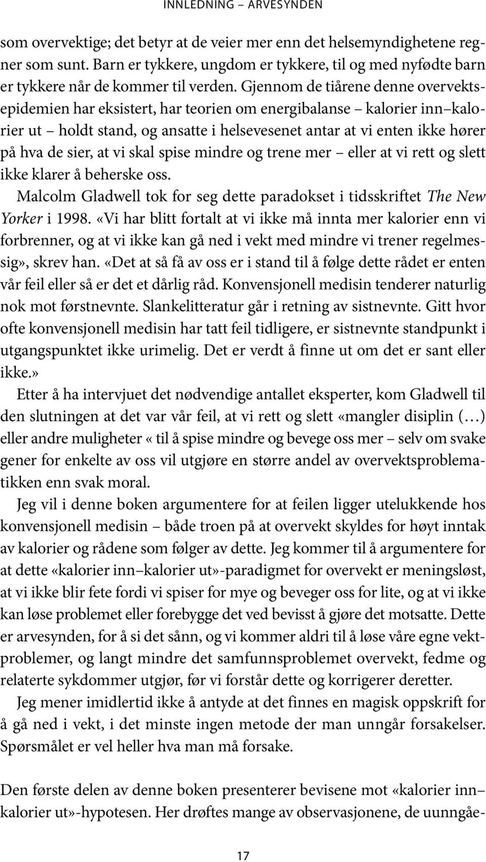 Gjennom de tiårene denne overvekts - epidemien har eksistert, har teorien om energibalanse kalorier inn kalorier ut holdt stand, og ansatte i helsevesenet antar at vi enten ikke hører på hva de sier,