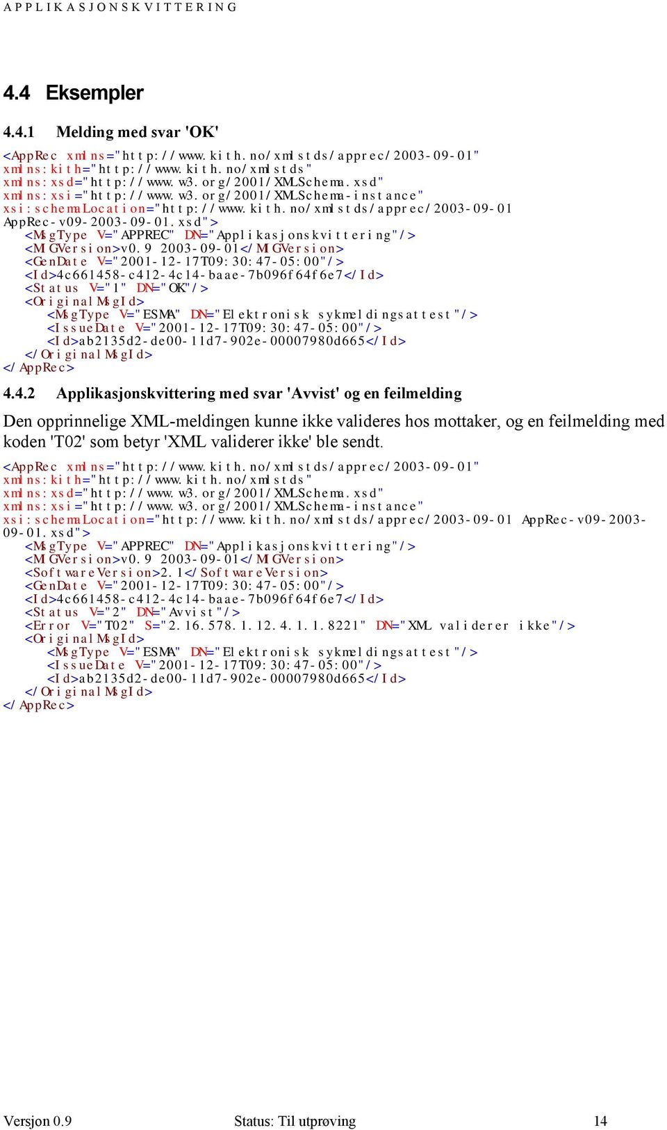xsd"> <MsgType V="APPREC" DN="Applikasjonskvittering"/> <MIGVersion>v0.