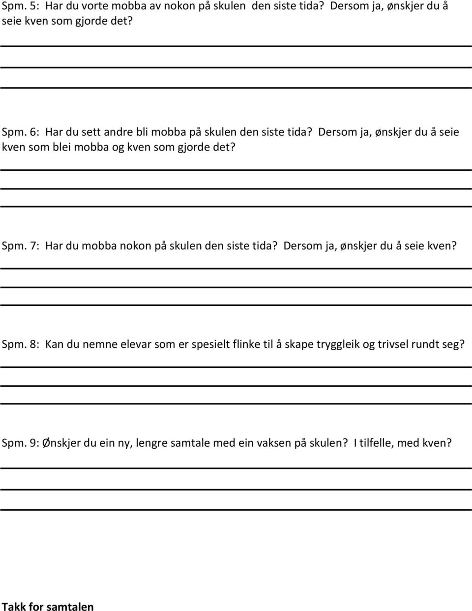 7: Har du mobba nokon på skulen den siste tida? Dersom ja, ønskjer du å seie kven? Spm.