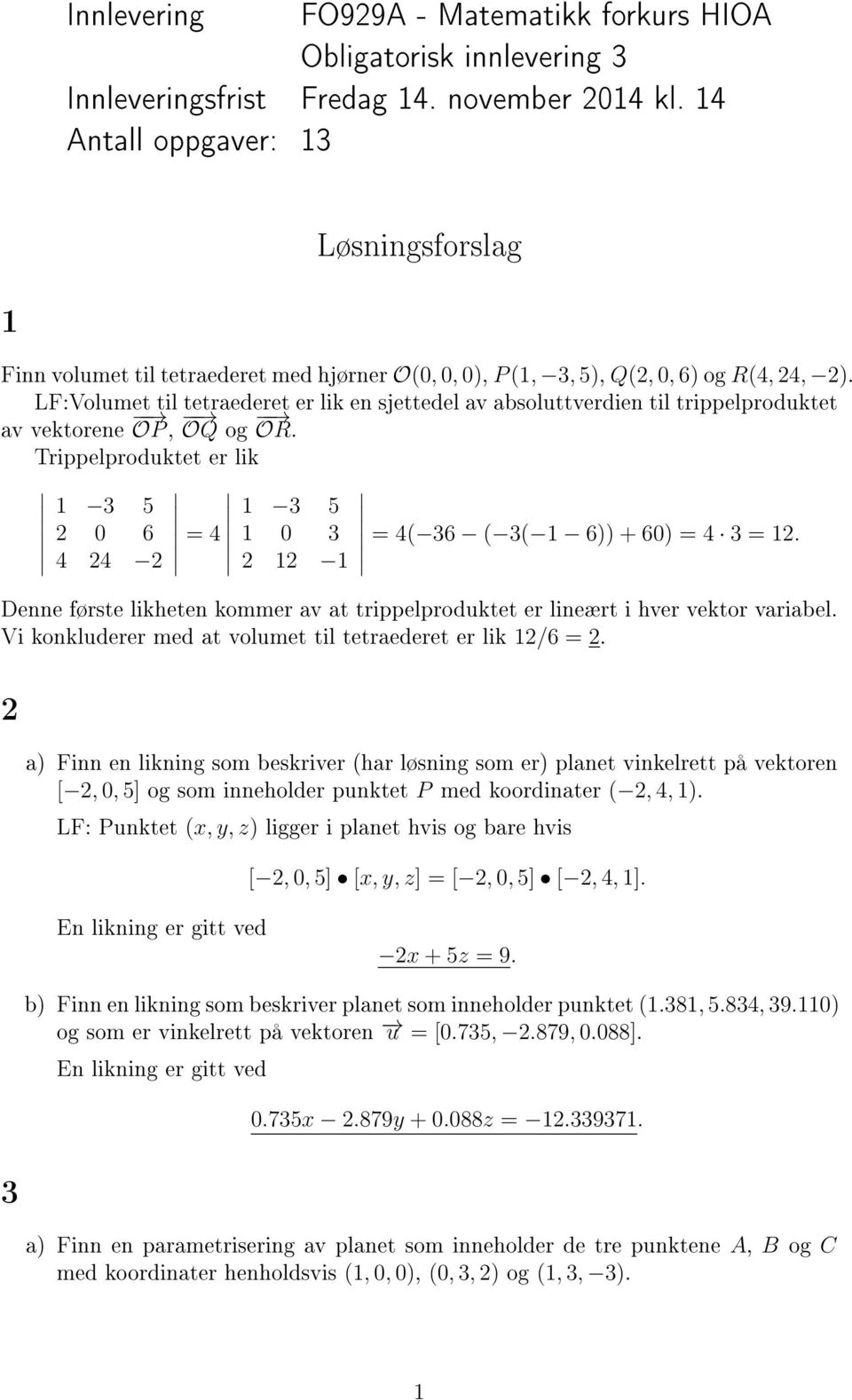 LF:Volumet til tetraederet er lik en sjettedel av absoluttverdien til trippelproduktet av vektorene OP, OQ og OR.