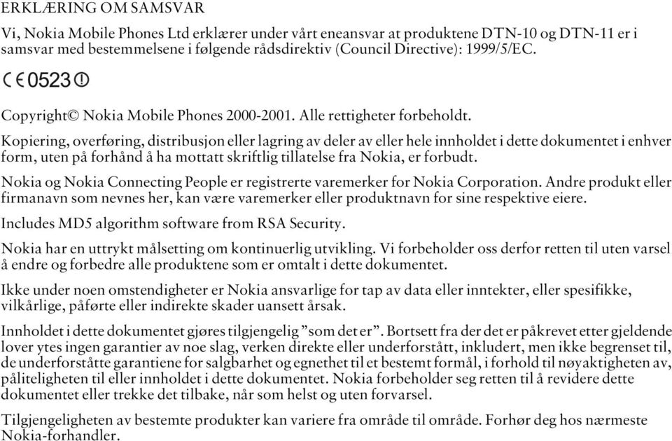 Kopiering, overføring, distribusjon eller lagring av deler av eller hele innholdet i dette dokumentet i enhver form, uten på forhånd å ha mottatt skriftlig tillatelse fra Nokia, er forbudt.