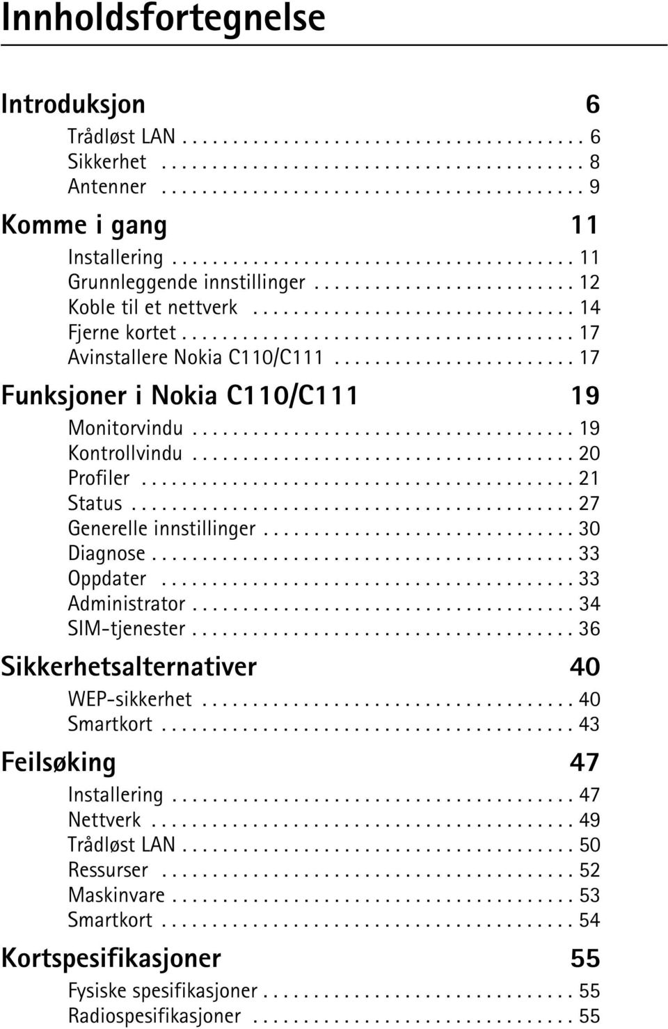 ...................................... 17 Avinstallere Nokia C110/C111........................ 17 Funksjoner i Nokia C110/C111 19 Monitorvindu...................................... 19 Kontrollvindu.