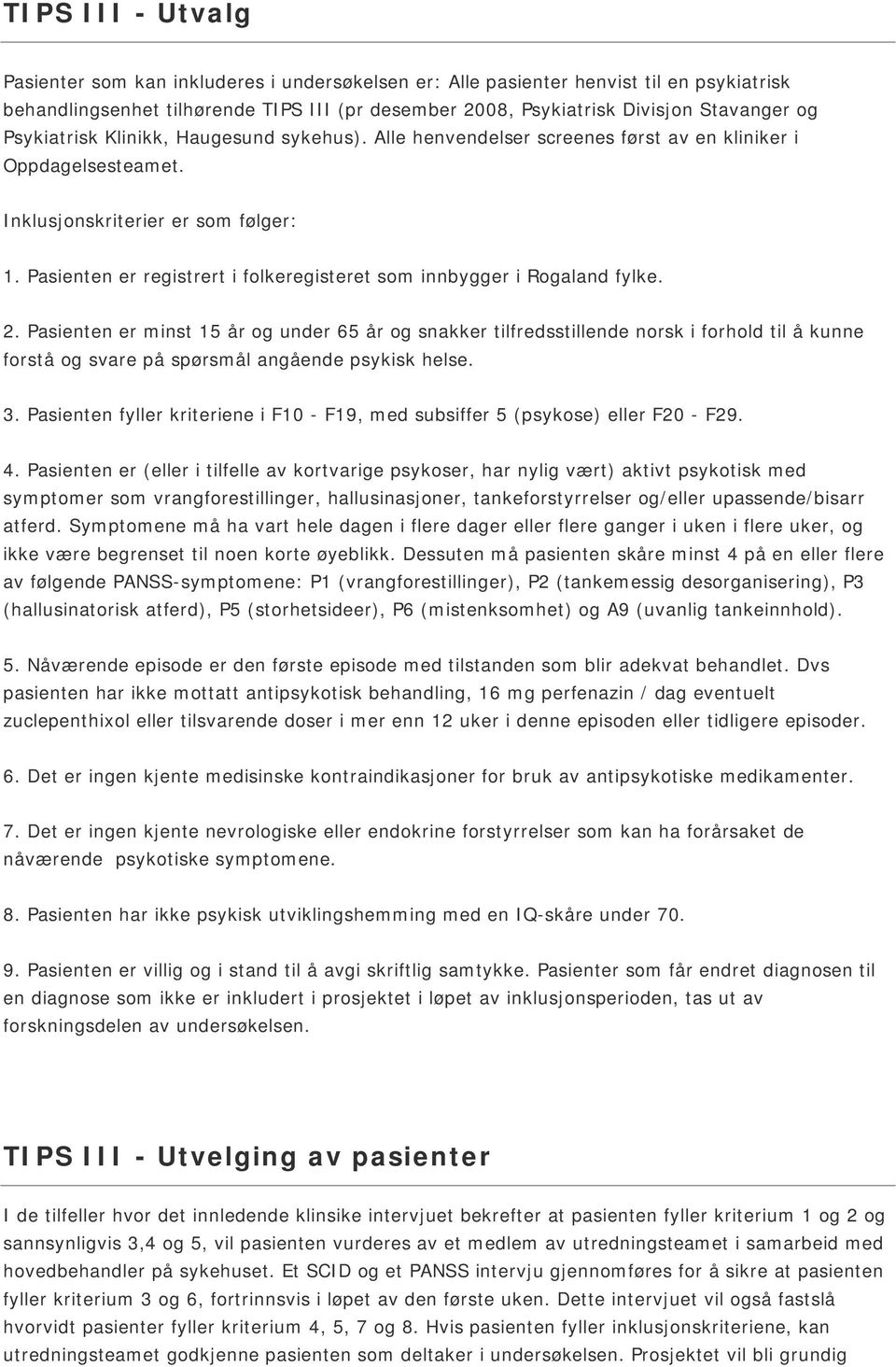 Pasienten er registrert i folkeregisteret som innbygger i Rogaland fylke. 2.