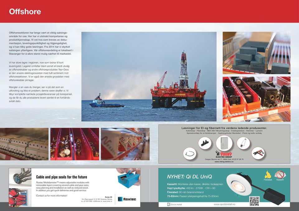 Vår offshoreavdeling er lokalisert i Stavanger for å sikre størst mulig nærhet til markedet. Vi har store lagre i regionen, noe som bidrar til kort leveringstid.