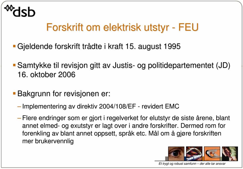 oktober 2006 Bakgrunn for revisjonen er: Implementering av direktiv 2004/108/EF - revidert EMC Flere endringer som er gjort