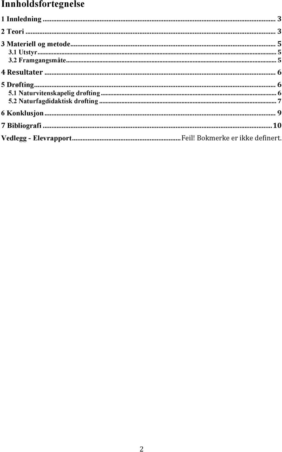 Drøfting... 6 5.1 Naturvitenskapelig drøfting... 6 5.2 Naturfagdidaktisk drøfting.