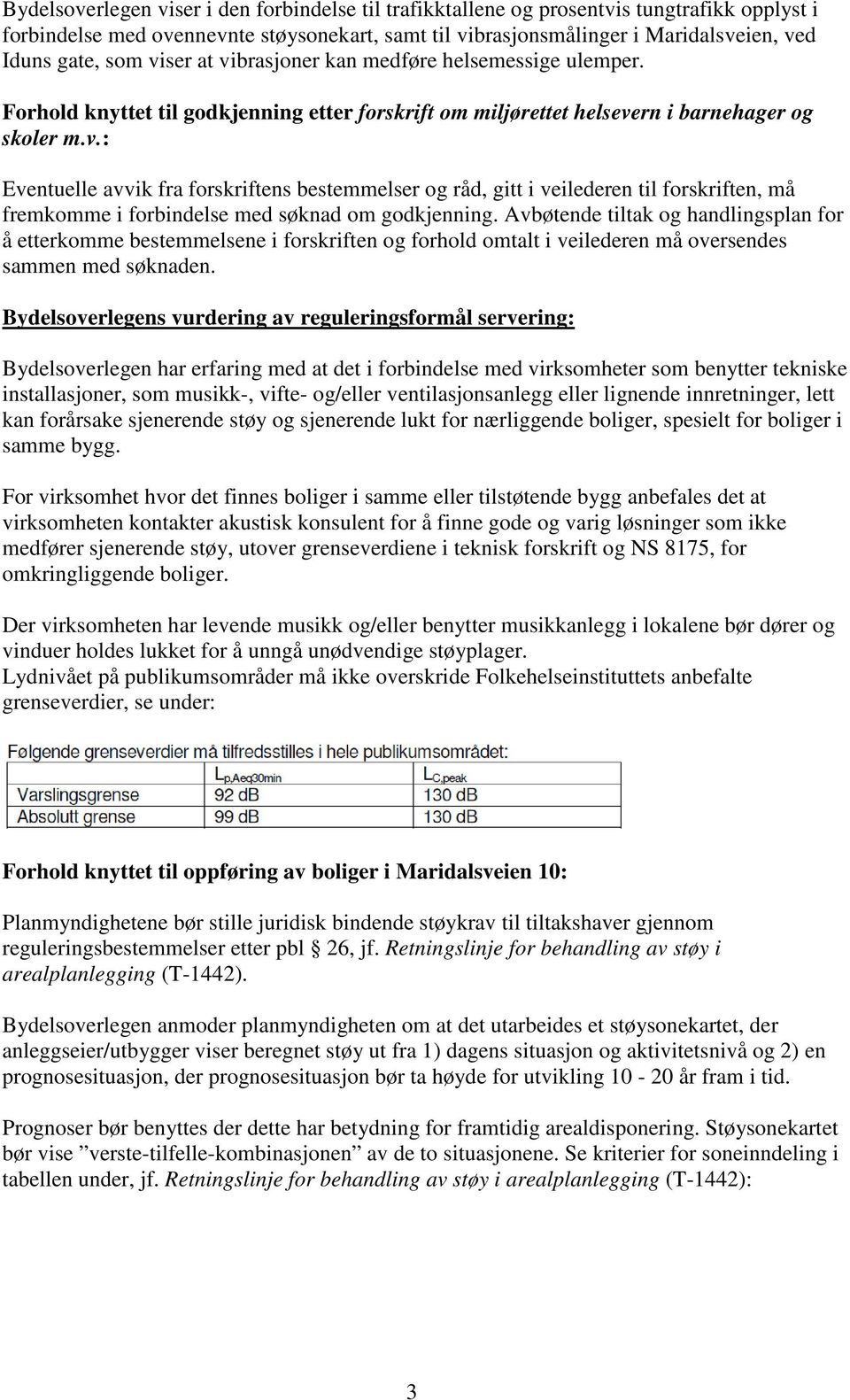 Avbøtende tiltak og handlingsplan for å etterkomme bestemmelsene i forskriften og forhold omtalt i veilederen må oversendes sammen med søknaden.