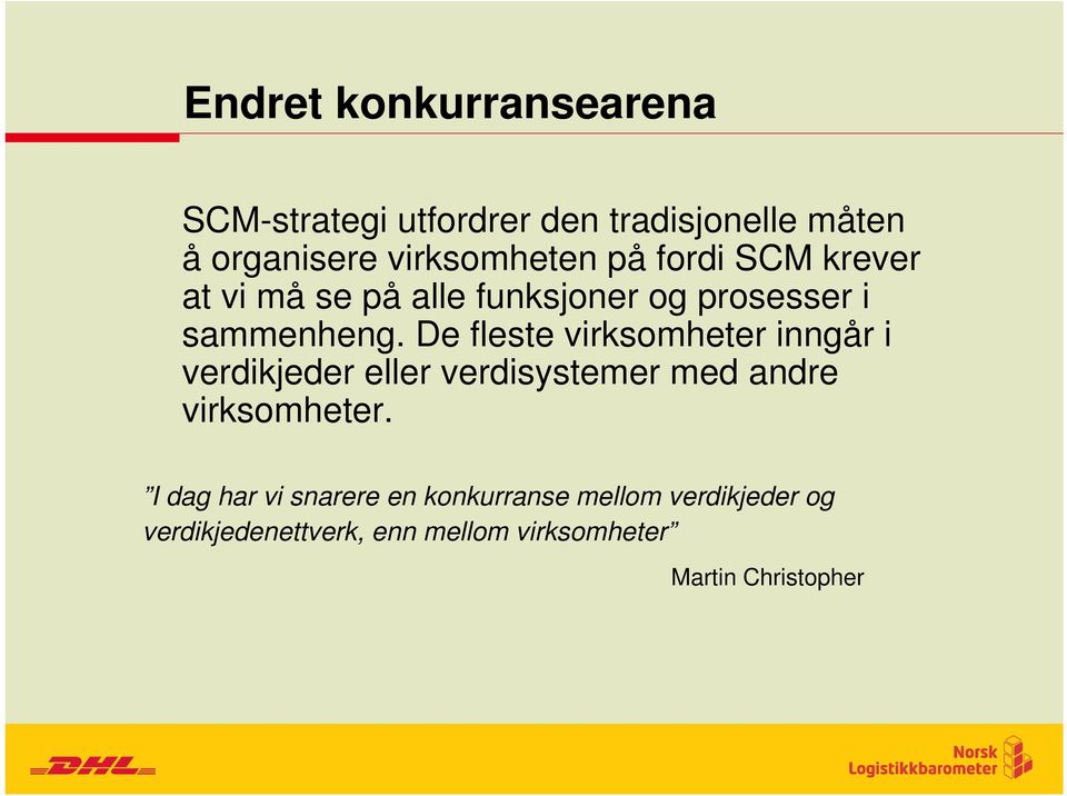 De fleste virksomheter inngår i verdikjeder eller verdisystemer med andre virksomheter.