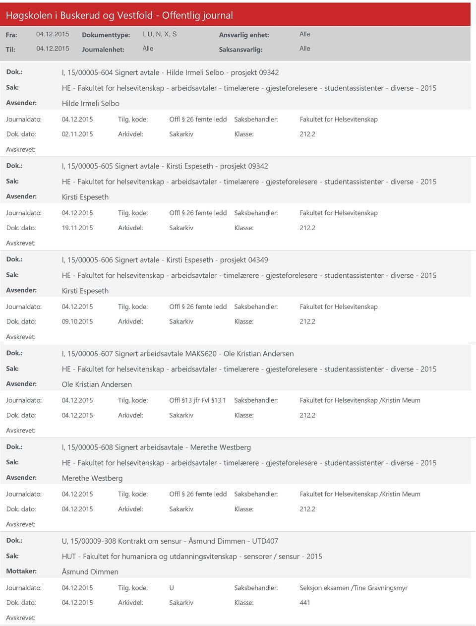 2015 Arkivdel: Sakarkiv I, 15/00005-606 Signert avtale - Kirsti Espeseth - prosjekt 04349 Kirsti Espeseth Fakultet for Helsevitenskap Dok. dato: 09.10.