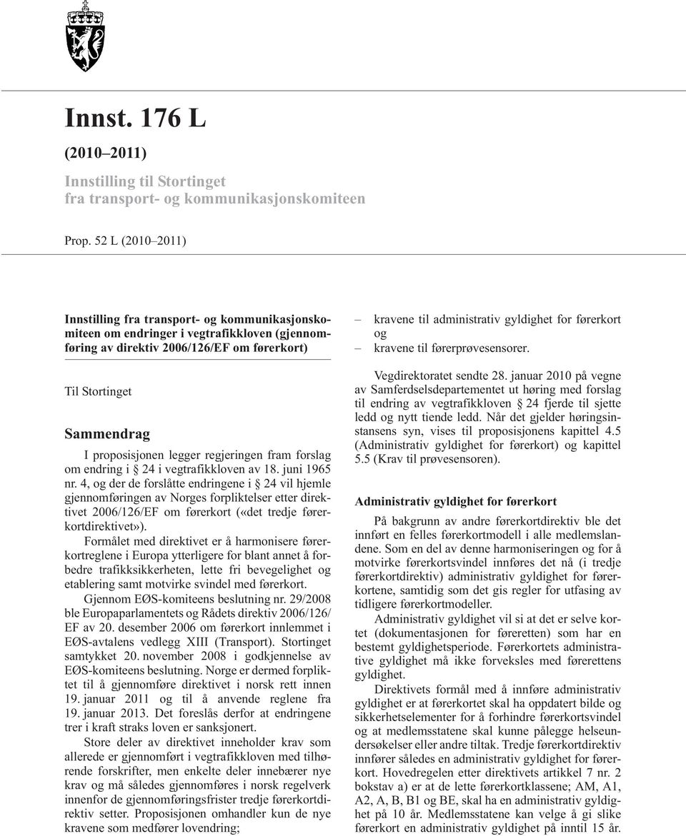 legger regjeringen fram forslag om endring i 24 i vegtrafikkloven av 18. juni 1965 nr.