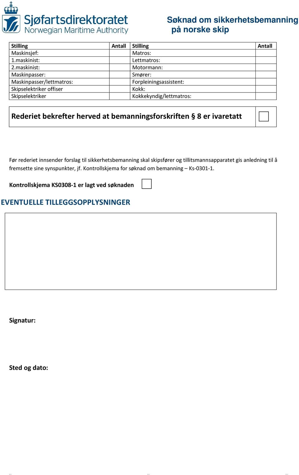 Kokkekyndig/lettmatros: Rederiet bekrefter herved at bemanningsforskriften 8 er ivaretatt Før rederiet innsender forslag til sikkerhetsbemanning skal skipsfører