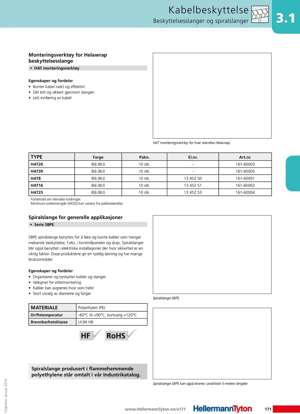 størrelse Helawrap. Farge Pakn. El.nr. Art.nr. HAT20 Blå (BU) 10 stk. - 161-60003 HAT30 Blå (BU) 10 stk. - 161-60005 HAT8 Blå (BU) 10 stk. 13 452 50 161-60001 HAT16 Blå (BU) 10 stk.