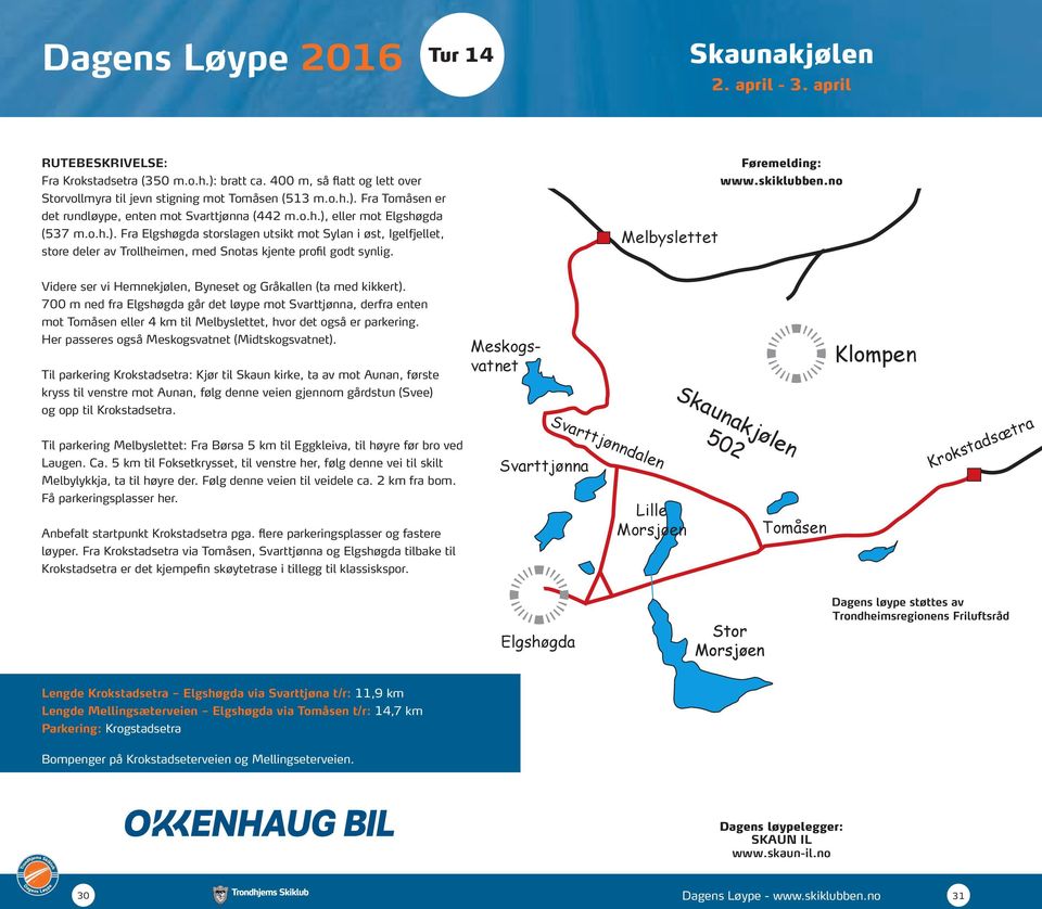 Melbyslettet Videre ser vi Hemnekjølen, Byneset og Gråkallen (ta med kikkert).