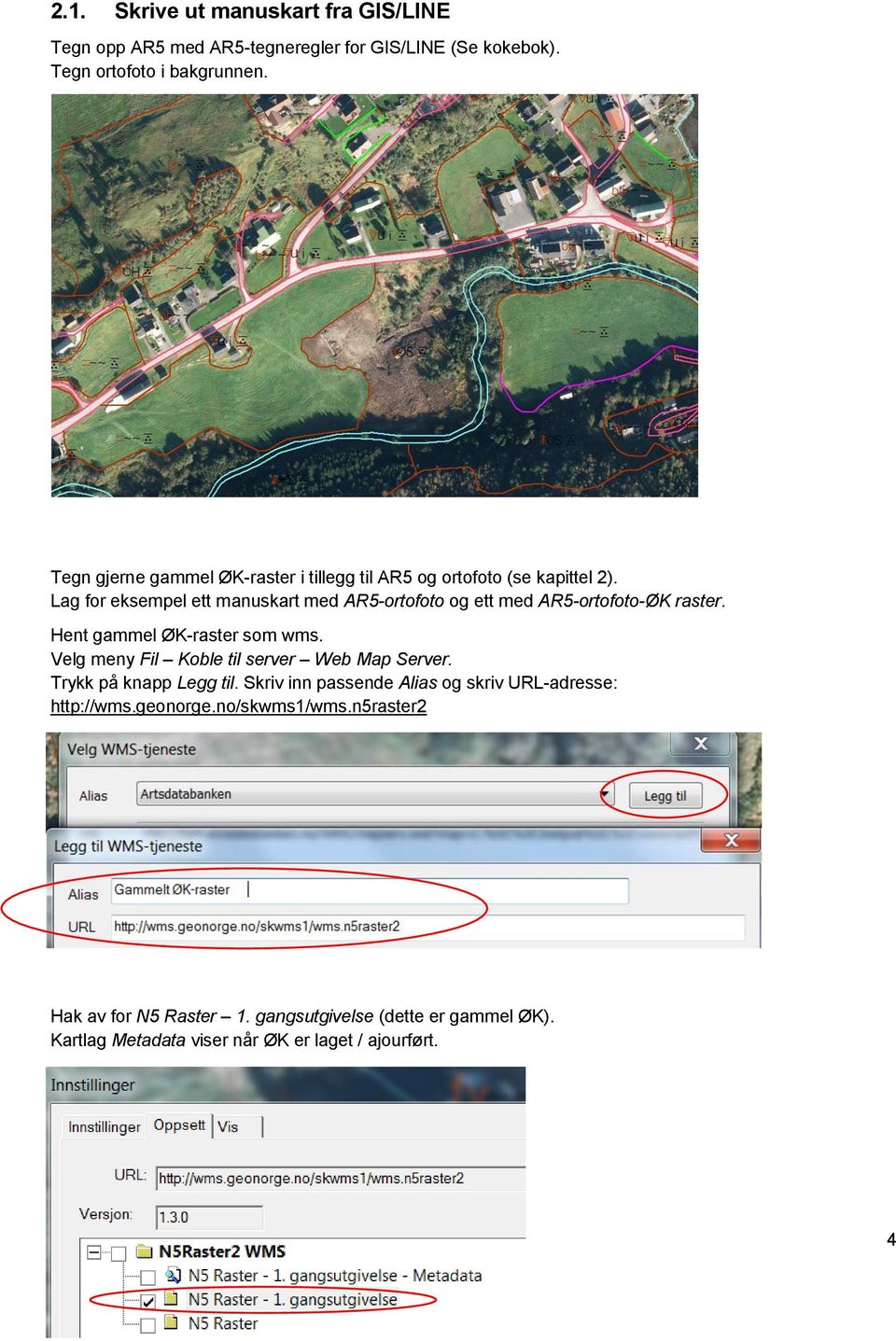 Lag for eksempel ett manuskart med AR5-ortofoto og ett med AR5-ortofoto-ØK raster. Hent gammel ØK-raster som wms.