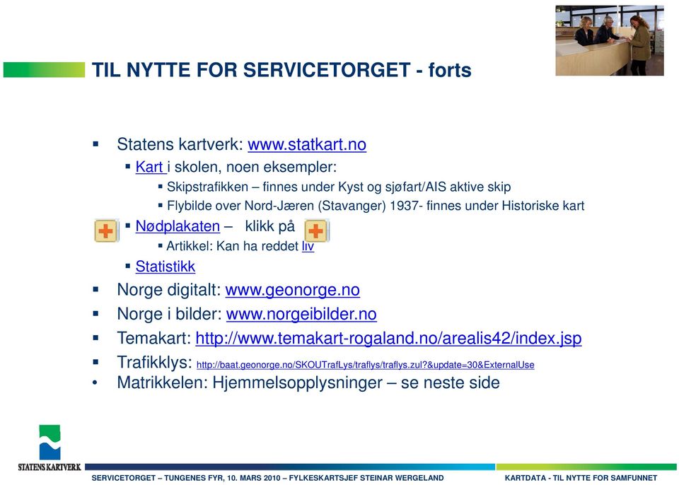 under Historiske kart Nødplakaten klikk på Atikk Artikkel: Kan ha reddet tliv Statistikk Norge digitalt: www.geonorge.no Norge i bilder: www.