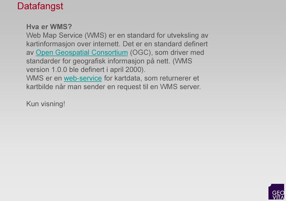 Det er en standard definert av Open Geospatial Consortium (OGC), som driver med standarder for