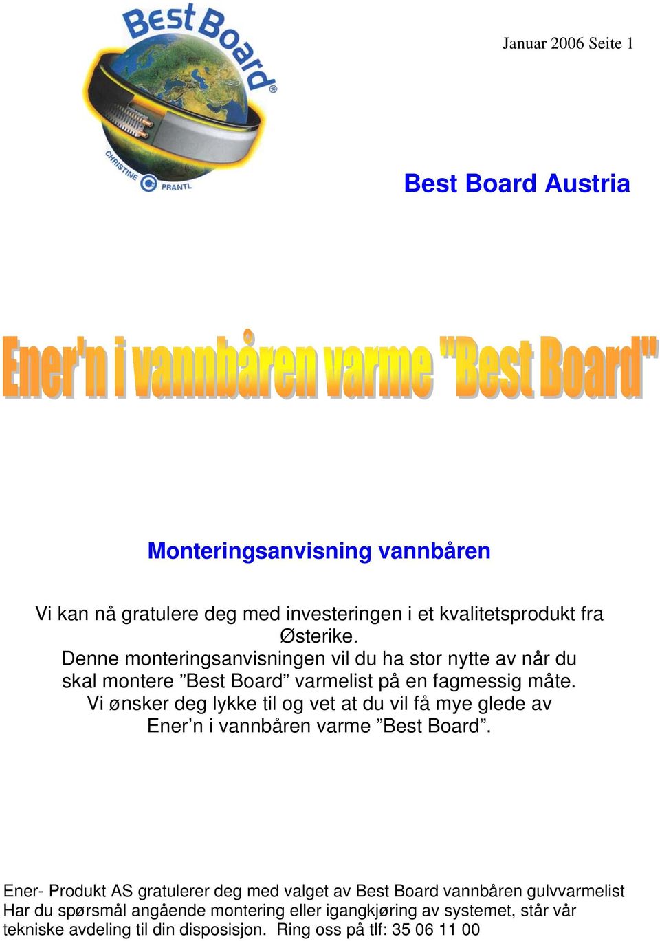 Vi ønsker deg lykke til og vet at du vil få mye glede av Ener n i vannbåren varme Best Board.
