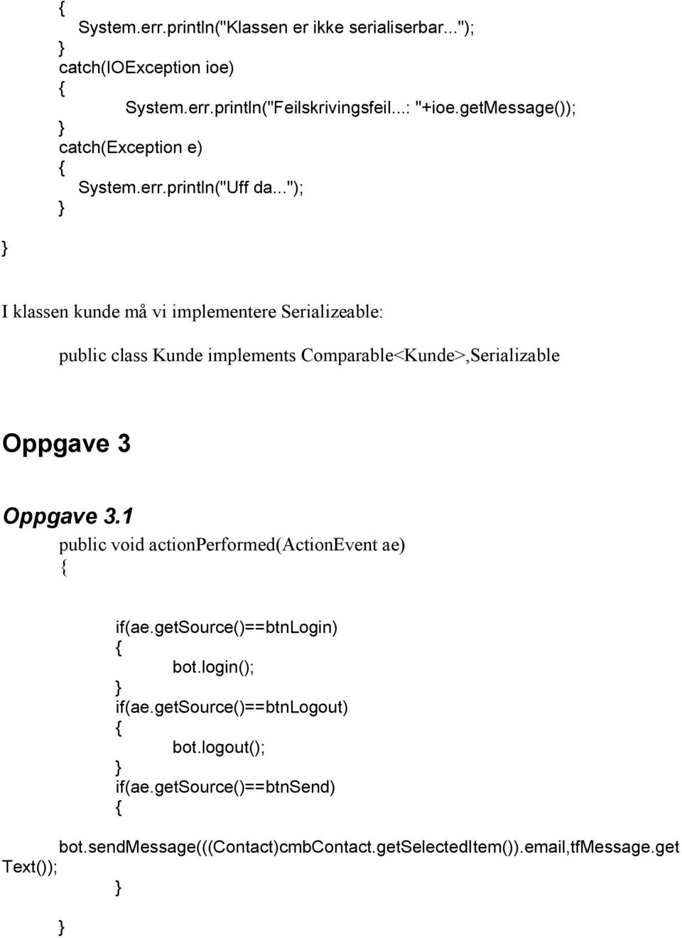 .."); I klassen kunde må vi implementere Serializeable: public class Kunde implements Comparable<Kunde>,Serializable Oppgave 3 Oppgave 3.