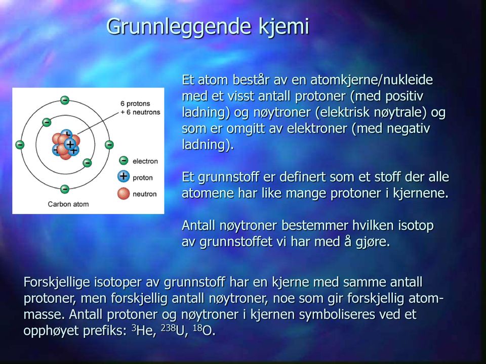 Antall nøytroner bestemmer hvilken isotop av grunnstoffet vi har med å gjøre.