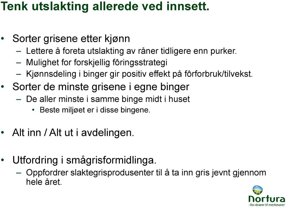 Mulighet for forskjellig fôringsstrategi Kjønnsdeling i binger gir positiv effekt på fôrforbruk/tilvekst.