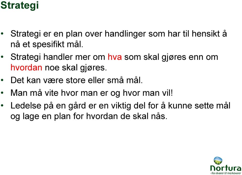 Det kan være store eller små mål. Man må vite hvor man er og hvor man vil!