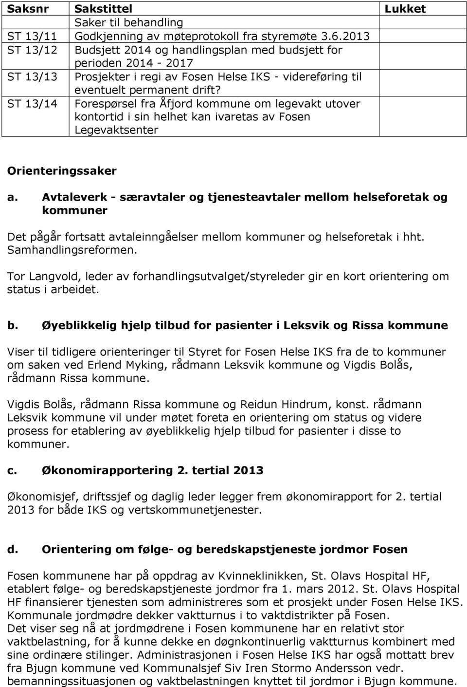 ST 13/14 Forespørsel fra Åfjord kommune om legevakt utover kontortid i sin helhet kan ivaretas av Fosen Legevaktsenter Orienteringssaker a.