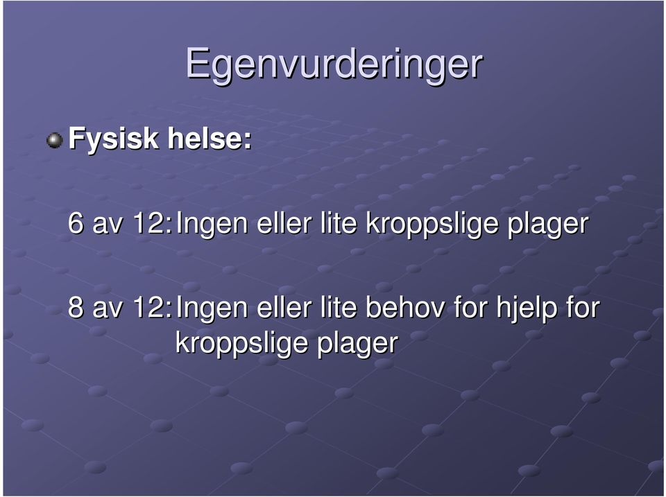 plager 8 av 12: Ingen eller lite