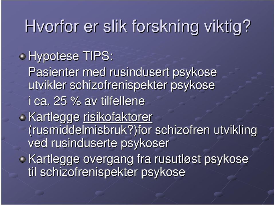 psykose i ca. 25 % av tilfellene Kartlegge risikofaktorer (rusmiddelmisbruk?