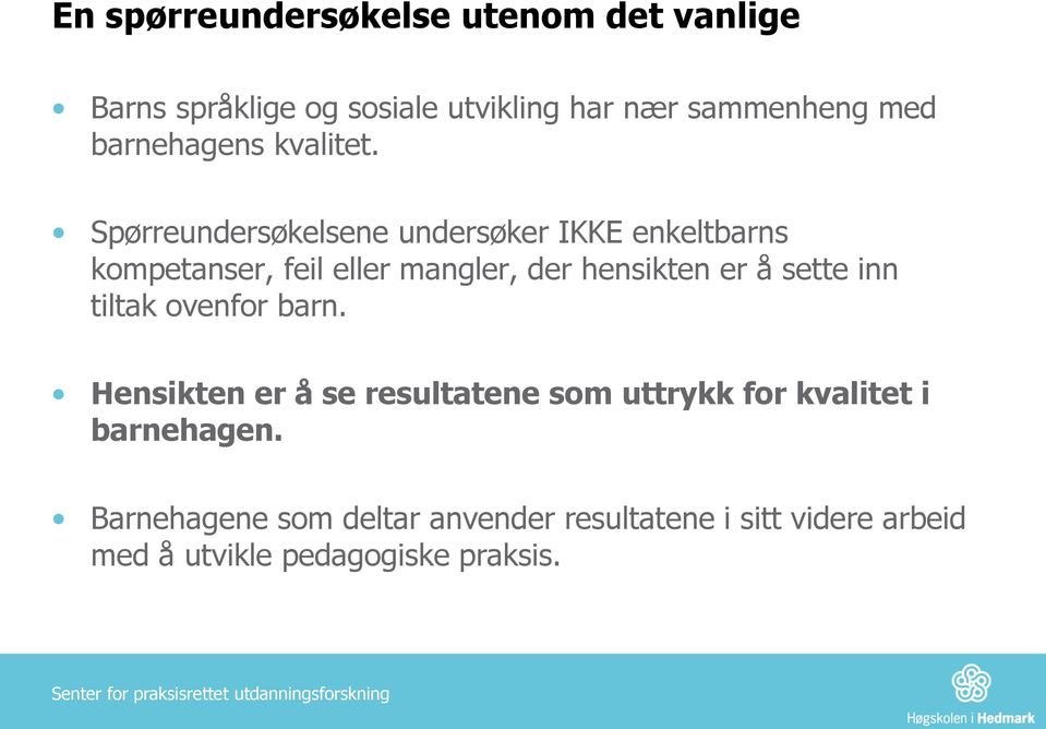 Spørreundersøkelsene undersøker IKKE enkeltbarns kompetanser, feil eller mangler, der hensikten er å